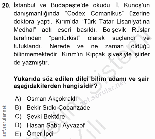 20. soru: İstanbul ve Budapeşte'de okudu. I. Kunoş'un danışmanlığında "Codex Comanikus" üzerine doktora yaptı. Kırım'da "Türk T…