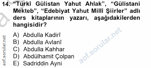 14. soru: "Türkî Gülistan Yahut Ahlak", "Gülistani Mekteb", "Edebiyat Yahut Milli Şiirler" adlı ders kitaplarının yazarı, aşağı…