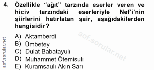 4. soru: Özellikle "ağıt" tarzında eserler veren ve hiciv tarzındaki eserleriyle Nef'i'nin şiirlerini hatırlatan şair, aşağıda…