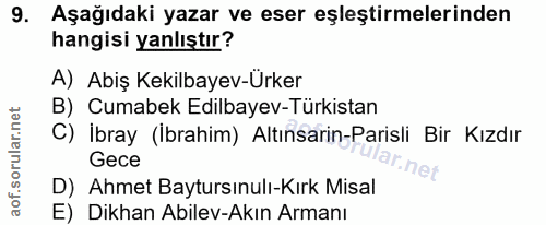 9. soru: Aşağıdaki yazar ve eser eşleştirmelerinden hangisi yanlıştır? A) Abiş Kekilbayev-Ürker B) Cumabek Edilbayev-Türkistan…