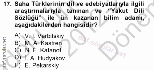 17. soru: Saha Türklerinin dil ve edebiyatlarıyla ilgili araştırmalarıyla tanınan ve "Yakut Dili Sözlüğü" ile ün kazanan bilim…