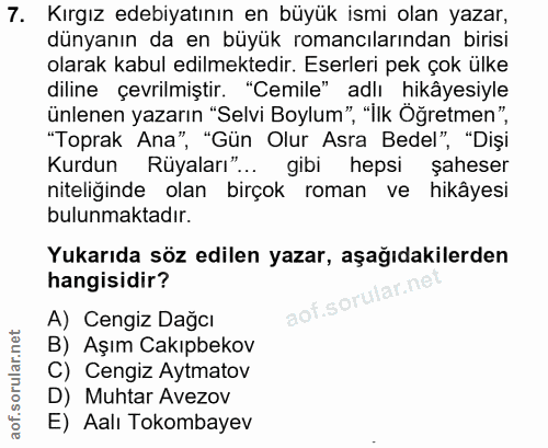 7. soru: Kırgız edebiyatının en büyük ismi olan yazar, dünyanın da en büyük romancılarından birisi olarak kabul edilmektedir.…