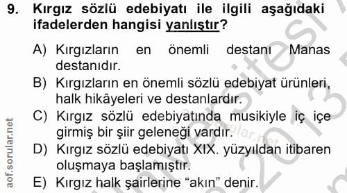 9. soru: Kırgız sözlü edebiyatı ile ilgili aşağıdaki ifadelerden hangisi yanlıştır? A) Kırgızların en önemli destanı Manas des…