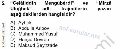 5. soru: "Celâliddin Mengübérdi" ve "Mirzâ Uluğbek" adlı trajedilerin yazarı aşağıdakilerden hangisidir? A) Aybek B) Abdulla A…