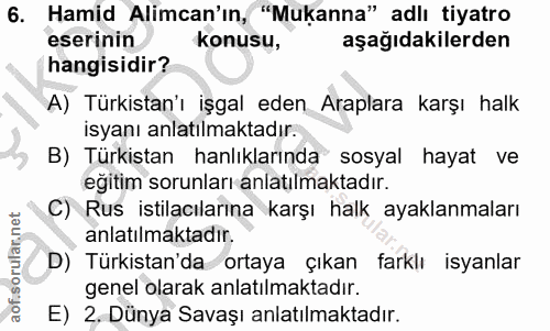 6. soru: Hamid Alimcan'ın, "Mukanna" adlı tiyatro eserinin Konusu, aşağıdakilerden hangisidir? A) Türkistan'ı işgal eden Arapl…