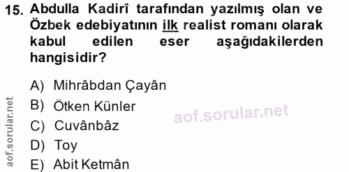 15. soru: Abdulla Kadiri tarafından yazılmış olan ve Özbek edebiyatının ilk realist romanı olarak kabul edilen eser aşağıdakile…