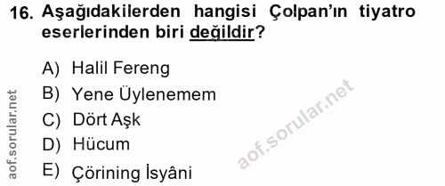 16. soru: Aşağıdakilerden hangisi Çolpan'ın tiyatro eserlerinden biri değildir? A) Halil Fereng B) Yene Üylenemem C) Dört Aşk D…