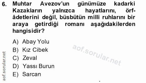 6. soru: Muhtar Avezov'un günümüze kadarki Kazakların yalnızca hayatlarını, örf- âdetlerini değil, büsbütün milli ruhlarını bi…