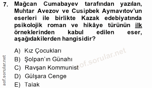 7. soru: Mağcan Cumabayev tarafından yazılan, Muhtar Avezov ve Cusipbek Aymavıtov'un eserleri ile birlikte Kazak edebiyatında…