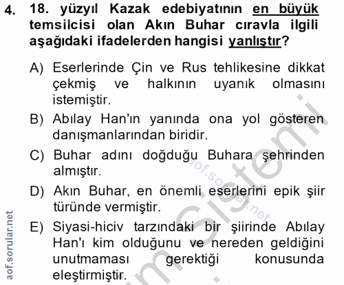 4. soru: 18. yüzyıl Kazak edebiyatının en büyük temsilcisi olan Akın Buhar cıravla ilgili aşağıdaki ifadelerden hangisi yanlış…