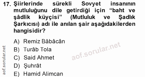 17. soru: Şiirlerinde sürekli Sovyet insanının mutluluğunu dile getirdiği için "baht ve şâdlik küyçisi" (Mutluluk ve Şadlık Şar…