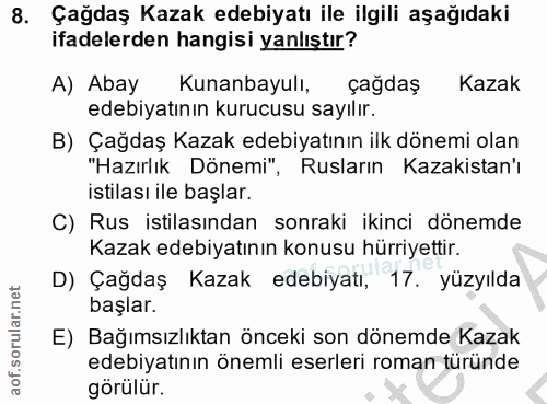 8. soru: Çağdaş Kazak edebiyatı ile ilgili aşağıdaki ifadelerden hangisi yanlıştır? A) Abay Kunanbayulı, çağdaş Kazak edebiyat…
