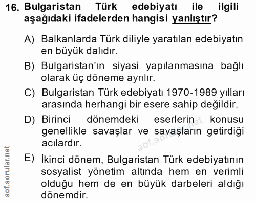 16. soru: Bulgaristan Türk edebiyatı ile ilgili aşağıdaki ifadelerden hangisi yanlıştır? A) Balkanlarda Türk diliyle yaratılan…
