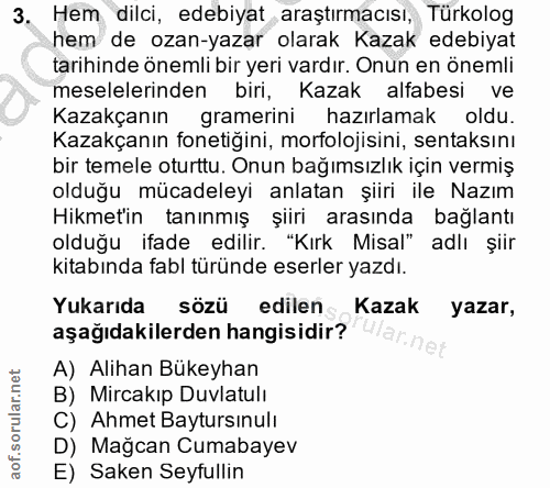 3. soru: Hem dilci, edebiyat araştırmacısı, Türkolog hem de ozan-yazar olarak Kazak edebiyat tarihinde önemli bir yeri vardır.…