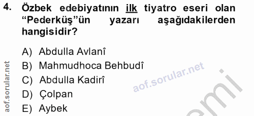 4. soru: Özbek edebiyatının ilk tiyatro eseri olan "Pederküş"ün yazarı aşağıdakilerden hangisidir? A) Abdulla Avlanî B) Mahmud…