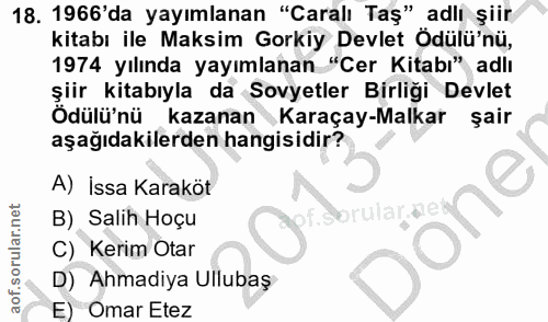 18. soru: 1966'da yayımlanan "Caralı Taş" adlı şiir kitabı ile Maksim Gorkiy Devlet Ödülü'nü, 1974 yılında yayımlanan "Cer Kita…