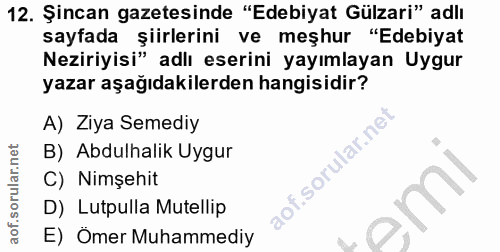 12. soru: Şincan gazetesinde "Edebiyat Gülzari" adlı saytada şiirlerini ve meşhur "Edebiyat Neziriyisi" adlı eserini yayımlayan…