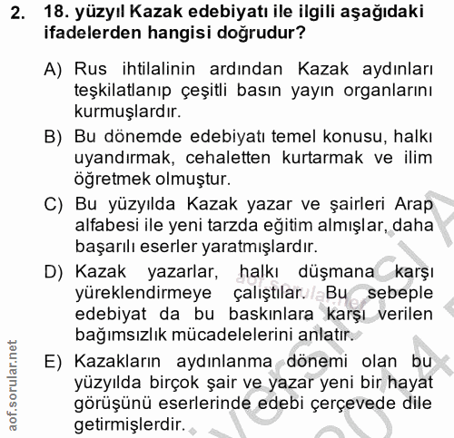 2. soru: 18. yüzyıl Kazak edebiyatı ile ilgili aşağıdaki ifadelerden hangisi doğrudur? A) Rus ihtilalinin ardından Kazak aydın…