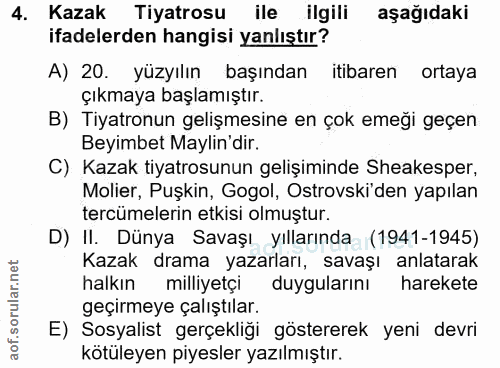 4. soru: Kazak Tiyatrosu ile ilgili aşağıdaki ifadelerden hangisi yanlıştır? A) 20. yüzyılın başından itibaren ortaya çıkmaya…