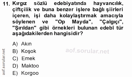 11. soru: Kırgız sözlü edebiyatında hayvancılık, çiftçilik ve buna benzer işlere bağlı şiirleri içeren, işi daha kolaylaştırmak…