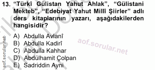 13. soru: "Türki Gülistan Yahut Ahlak", "Gülistani Mekteb", "Edebiyat Yahut Milli Şiirler" adlı ders kitaplarının yazarı, aşağı…
