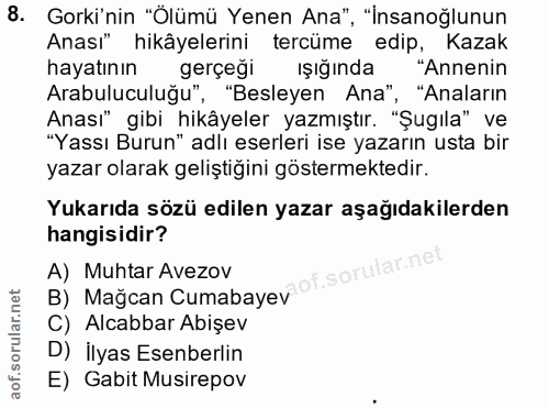 8. soru: Gorki'nin "Ölümü Yenen Ana", "İnsanoğlunun Anası" hikâyelerini tercüme edip, Kazak hayatının gerçeği ışığında "Anneni…