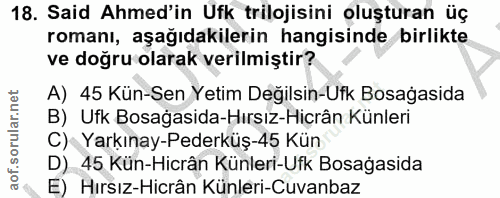 18. soru: Said Ahmed'in Ufk trilojisini oluşturan üç romanı, aşağıdakilerin hangisinde birlikte ve doğru olarak verilmiştir? A)…