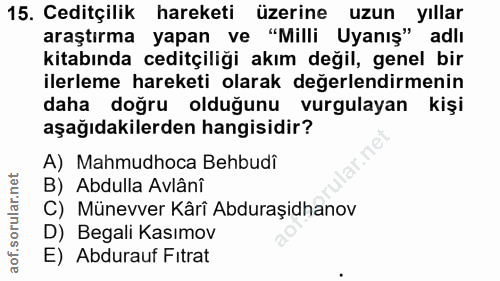 15. soru: Ceditçilik hareketi üzerine uzun yıllar araştırma yapan ve "Milli Uyanış" adli kitabında ceditçiliği akım değil, gene…