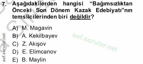 7. soru: Aşağıdakilerden hangisi "Bağımsızlıktan Önceki Son Dönem Kazak Edebiyatı"nın temsilcilerinden biri değildir? A) M. Ma…