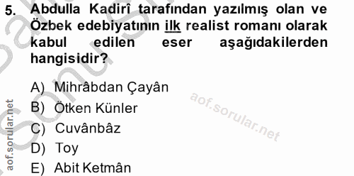 5. soru: Abdulla Kadirî tarafından yazılmış olan ve Özbek edebiyatının ilk realist romanı olarak kabul edilen eser aşağıdakile…