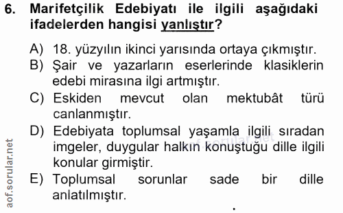 6. soru: Marifetçilik Edebiyatı ile ilgili aşağıdaki ifadelerden hangisi yanlıştır? A) 18. yüzyılın ikinci yarısında ortaya çı…