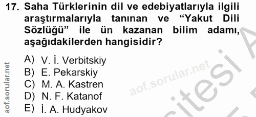 17. soru: Saha Türklerinin dil ve edebiyatlarıyla ilgili araştırmalarıyla tanınan ve "Yakut Dili Sözlüğü" ile ün kazanan bilim…