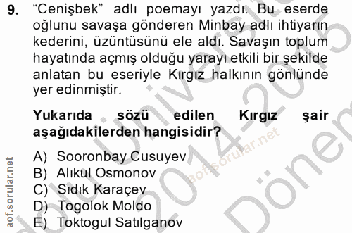 9. soru: "Cenişbek" adlı poemayı yazdı. Bu eserde oğlunu savaşa gönderen Minbay adlı ihtiyarın kederini, üzüntüsünü ele aldı.…