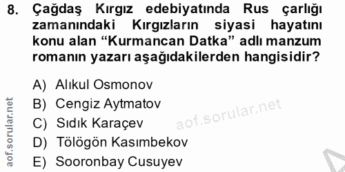 8. soru: Çağdaş Kırgız edebiyatında Rus çarlığı zamanındaki Kırgızların siyasi hayatını konu alan "Kurmancan Datka" adlı manzu…