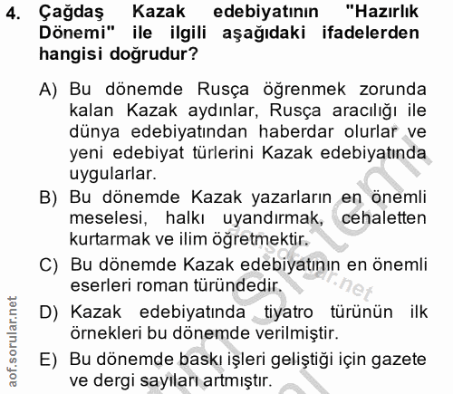 4. soru: Çagdaş Kazak edebiyatının "Hazırlık Dönemi" ile ilgili aşağıdaki ifadelerden hangisi doğrudur? A) Bu dönemde Rusça öğ…