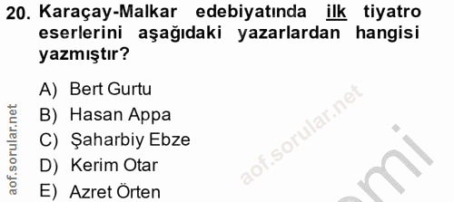 20. soru: Karaçay-Malkar edebiyatında ilk tiyatro eserlerini aşağıdaki yazarlardan hangisi yazmıştır? A) Bert Gurtu lar.ne B) H…