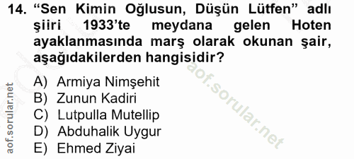 14. soru: "Sen Kimin Oğlusun, Düşün Lütfen" adlı şiiri 1933'te meydana gelen Hoten ayaklanmasında marş olarak okunan şair, aşağ…