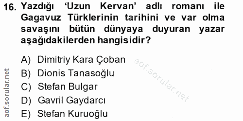 16. soru: Yazdığı "Uzun Kervan' adlı romanı ile Gagavuz Türklerinin tarihini ve var olma savaşını bütün dünyaya duyuran yazar a…