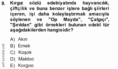 9. soru: Kırgız sözlü edebiyatında hayvancılık, çiftçilik ve buna benzer işlere bağlı şiirleri içeren, işi daha kolaylaştırmak…