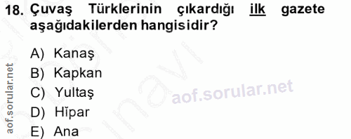 18. soru: Çuvaş Türklerinin çıkardığı ilk gazete aşağıdakilerden hangisidir? A) Kanaş B) Kapkan C) Yultaş D) Hipar E) Ana