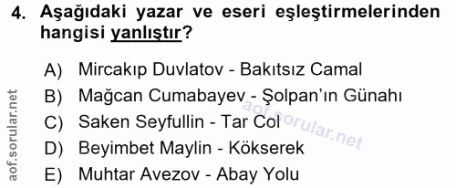 4. soru: Aşağıdaki yazar ve eseri eşleştirmelerinden hangisi yanlıştır? A) Mircakıp Duvlatov - Bakıtsız Camal B) Mağcan Cumaba…