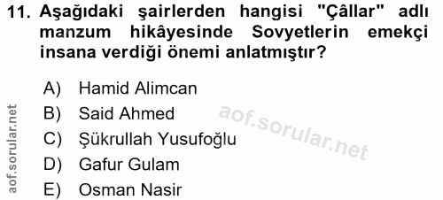11. soru: Aşağıdaki şairlerden hangisi "Çâllar" adlı manzum hikâyesinde Sovyetlerin emekçi insana verdiği önemi anlatmıştır? A)…