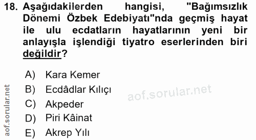 18. soru: Aşağıdakilerden hangisi, "Bağımsızlık Dönemi Özbek Edebiyatı"nda geçmiş hayat ile ulu ecdatların hayatlarının yeni bi…