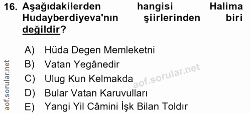 16. soru: Aşağıdakilerden hangisi Halima Hudayberdiyeva'nın şiirlerinden biri değildir? A) Hüda Degen Memleketni B) Vatan Yegân…