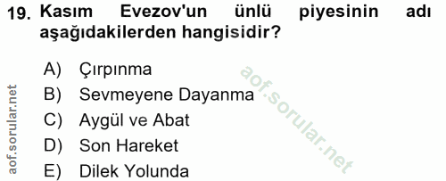 19. soru: Kasım Evezov'un ünlü piyesinin adı aşağıdakilerden hangisidir? A) Çırpınma B) Sevmeyene Dayanma C) Aygül ve Abat f. D…