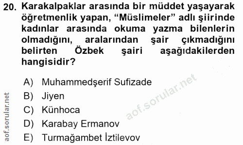 20. soru: Karakalpaklar arasında bir müddet yaşayarak öğretmenlik yapan, "Müslimeler" adlı şiirinde kadınlar arasında okuma yaz…