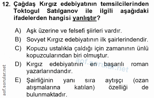 12. soru: Çağdaş Kırgız edebiyatının temsilcilerinden Toktogul Satılganov ile ilgili aşağıdaki ifadelerden hangisi yanlıştır? A…