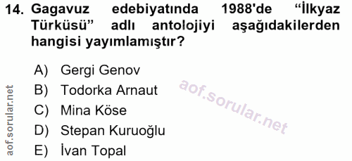 14. soru: Gagavuz edebiyatında 1988'de "İlkyaz Türküsü" adlı antolojiyi aşağıdakilerden hangisi yayımlamıştır? A) Gergi Genov B…