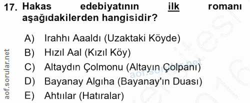 17. soru: Hakas edebiyatının romanı aşağıdakilerden hangisidir? A) Irahhı Aaaldı (Uzaktaki Köyde) B) Hızıl Aal (Kızıl Köy) C) A…