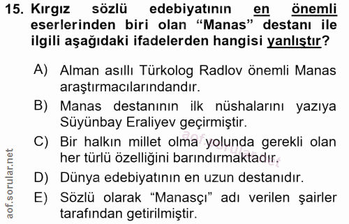 15. soru: Kirgiz sözlü edebiyatının en önemli eserlerinden biri olan "Manas" destanı ile ilgili aşağıdaki ifadelerden hangisi y…